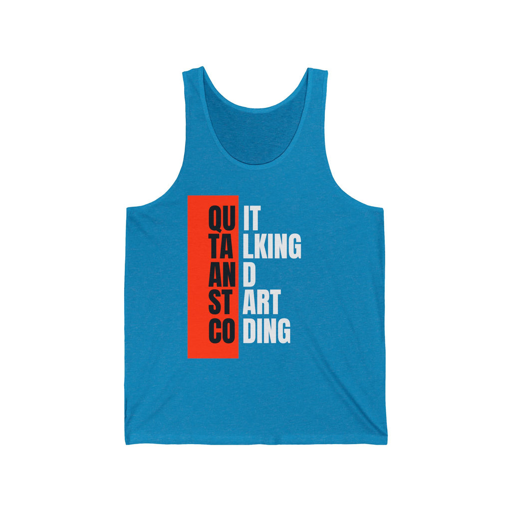 Quit Talking and Start Coding Unisex Jersey Tank