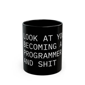 "Look at You Becoming a Programmer and Shit" Mug (11oz, 15oz)