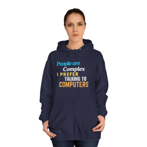 "People are Complex, I Prefer Talking to Computers" Unisex College Hoodie