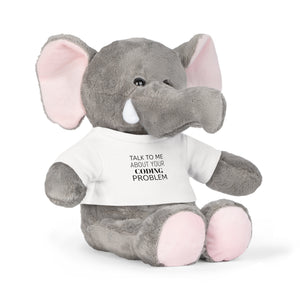 "Talk to Me About Your Coding Problem" Plush Toy with T-Shirt