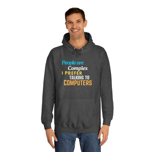 "People are Complex, I Prefer Talking to Computers" Unisex College Hoodie