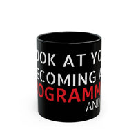 "Look at You Becoming a Programmer and Shit" Mug (11oz, 15oz)