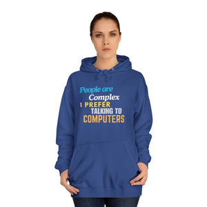 "People are Complex, I Prefer Talking to Computers" Unisex College Hoodie