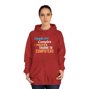 "People are Complex, I Prefer Talking to Computers" Unisex College Hoodie