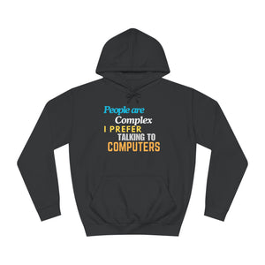 "People are Complex, I Prefer Talking to Computers" Unisex College Hoodie