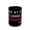 "Look at You Becoming a Programmer and Shit" Mug (11oz, 15oz)