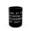 "Look at You Becoming a Programmer and Shit" Mug (11oz, 15oz)