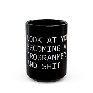 "Look at You Becoming a Programmer and Shit" Mug (11oz, 15oz)